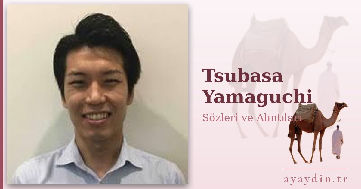 Tsubasa Yamaguchi sözleri ve alıntıları