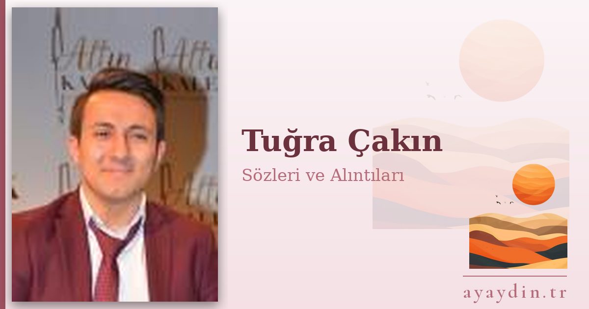 Tuğra Çakın sözleri ve alıntıları