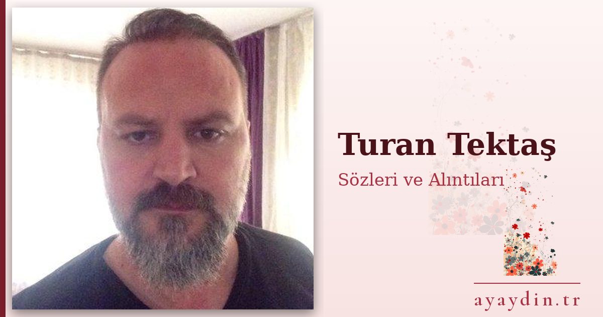 Turan Tektaş sözleri ve alıntıları