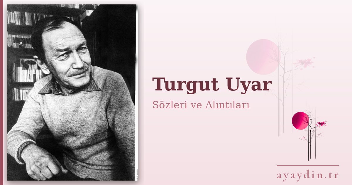 Turgut Uyar sözleri ve alıntıları
