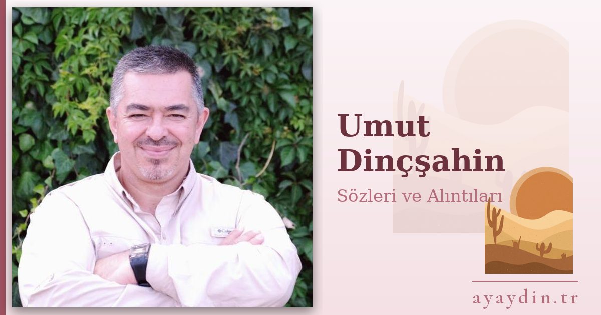 Umut Dinçşahin sözleri ve alıntıları