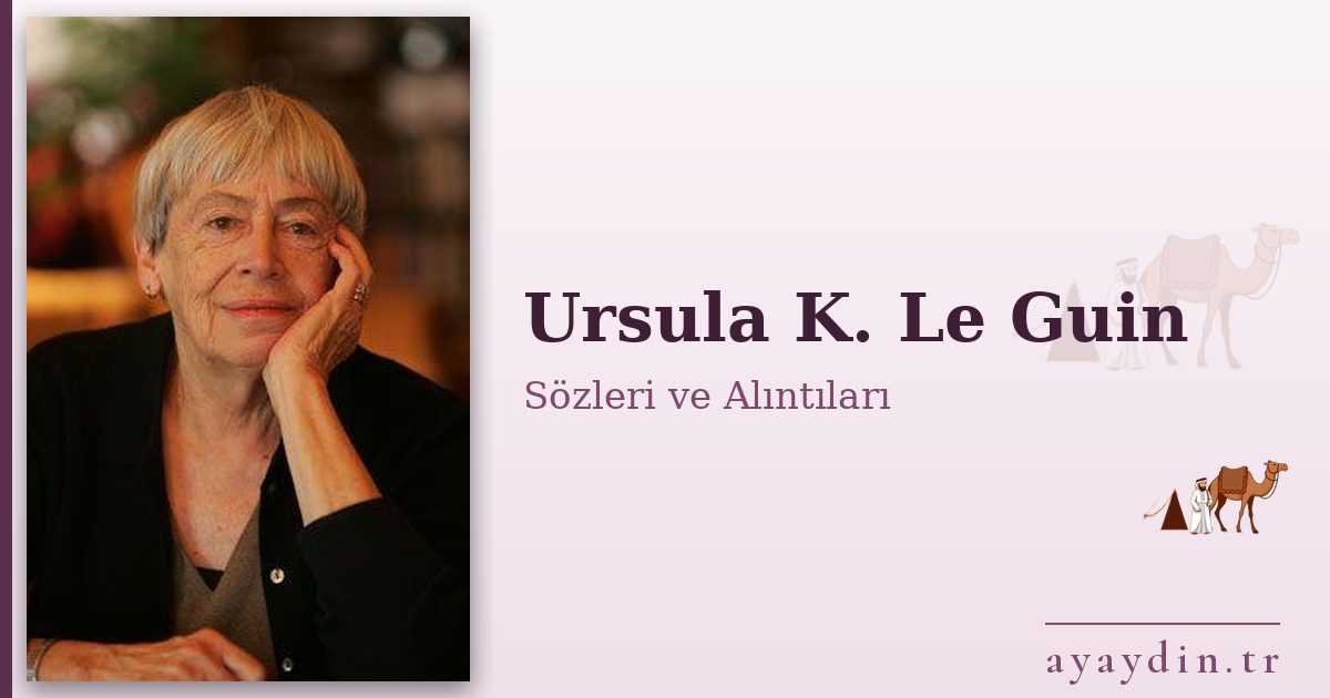 Ursula K. Le Guin sözleri ve alıntıları