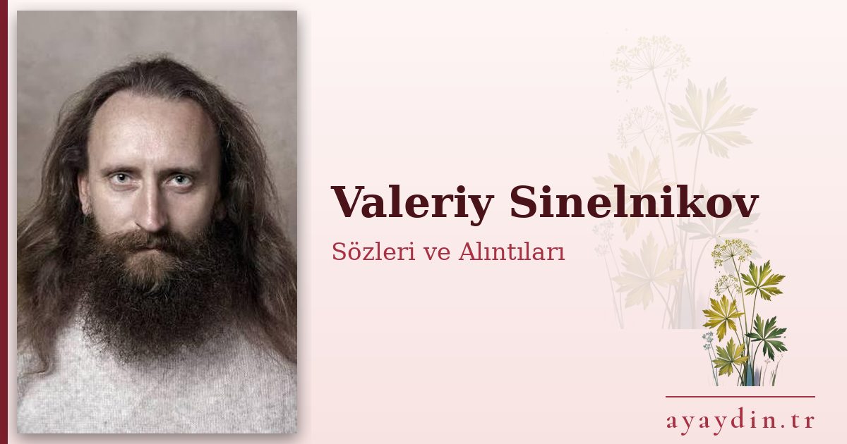 Valeriy Sinelnikov sözleri ve alıntıları