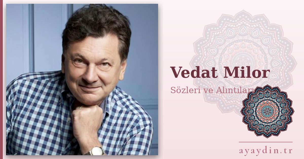Vedat Milor sözleri ve alıntıları