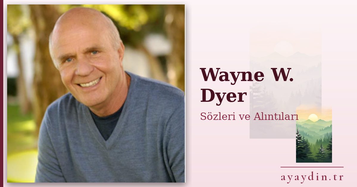 Wayne W. Dyer sözleri ve alıntıları