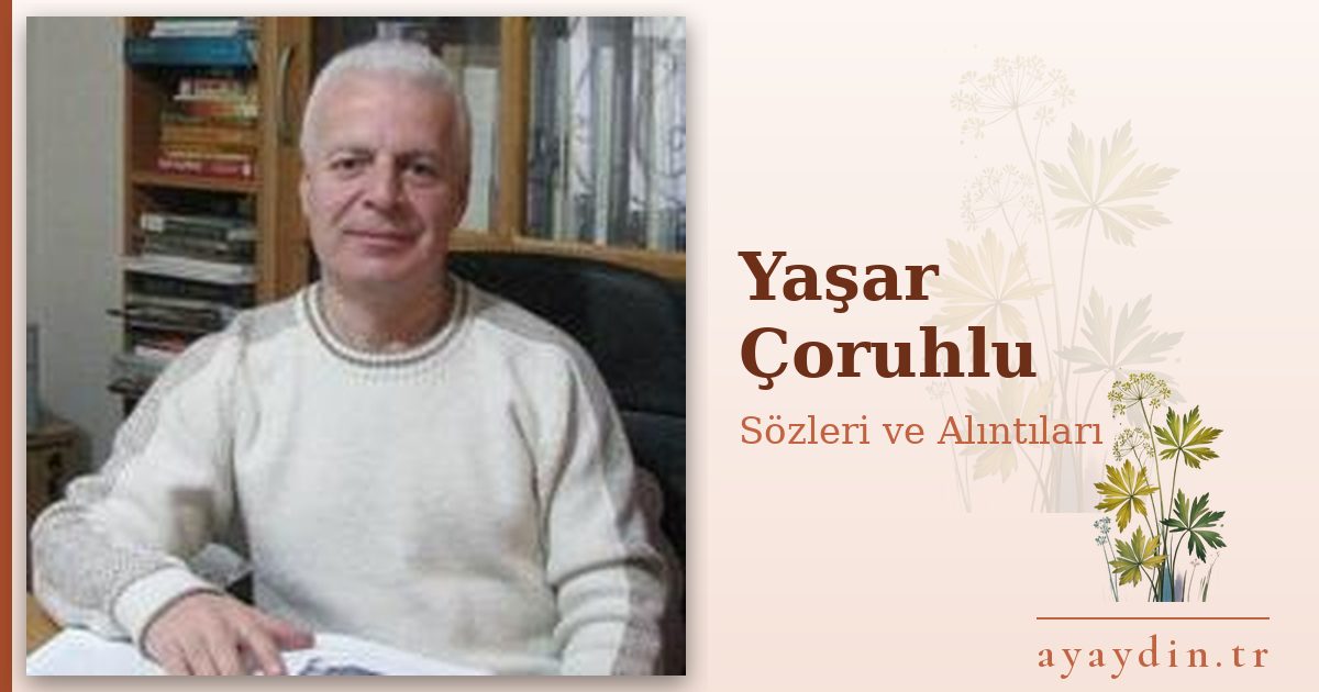 Yaşar Çoruhlu sözleri ve alıntıları