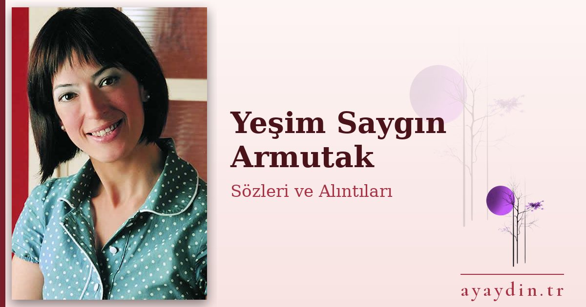 Yeşim Saygın Armutak sözleri ve alıntıları