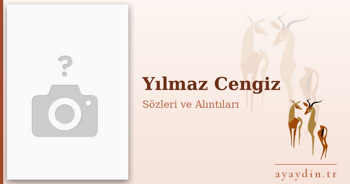 Yılmaz Cengiz sözleri ve alıntıları