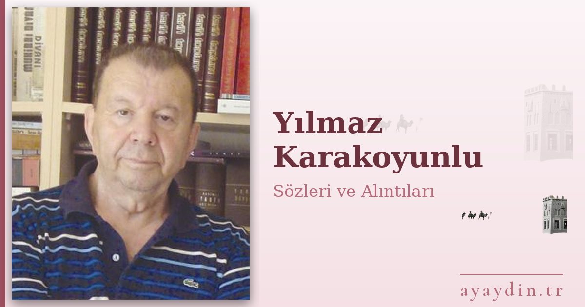 Yılmaz Karakoyunlu sözleri ve alıntıları