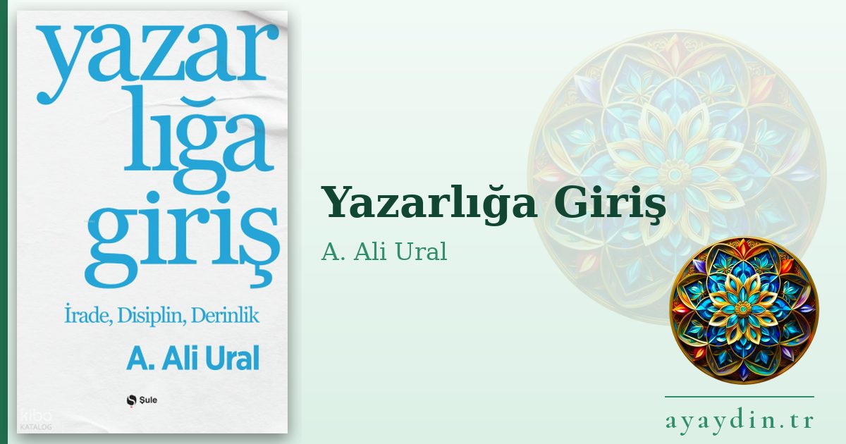 Yazarlığa Giriş - A. Ali Ural kitap alıntıları ve sözleri