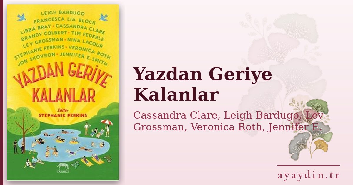 Yazdan Geriye Kalanlar - Cassandra Clare, Leigh Bardugo, Lev Grossman, Veronica Roth, Jennifer E. Smith, Francesca Lia Block, Libba Bray, Nina LaCour, Brandy Colbert, Tim Federle, Jon Skovron kitap alıntıları ve sözleri