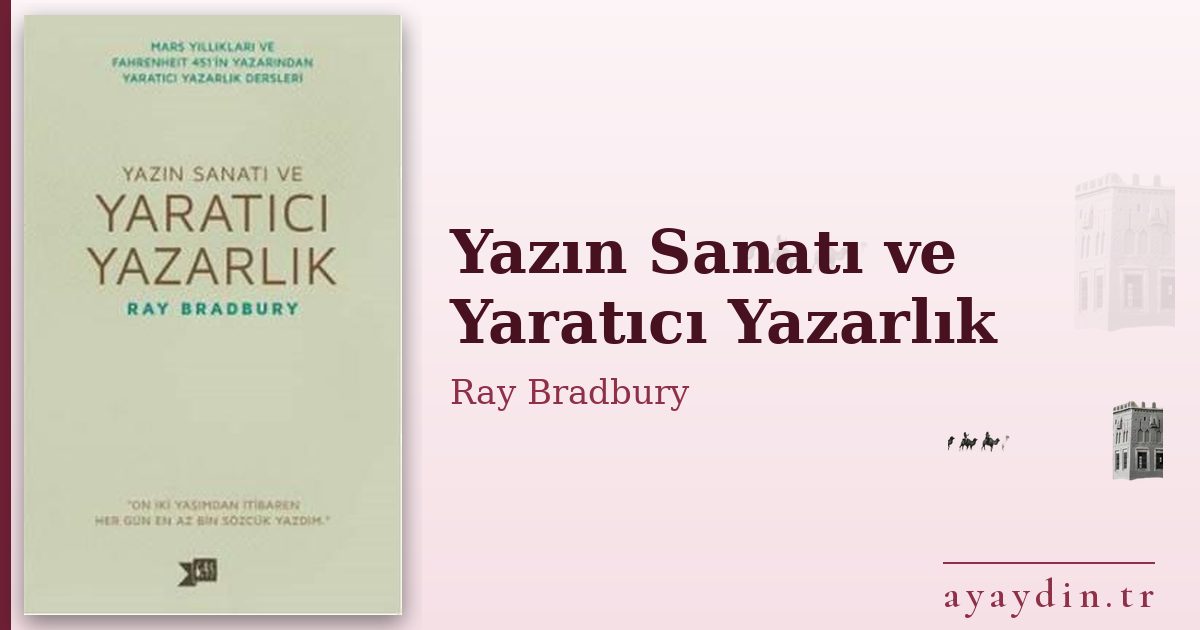 Yazın Sanatı ve Yaratıcı Yazarlık - Ray Bradbury kitap alıntıları ve sözleri