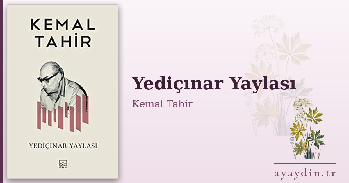 Yediçınar Yaylası - Kemal Tahir kitap alıntıları ve sözleri