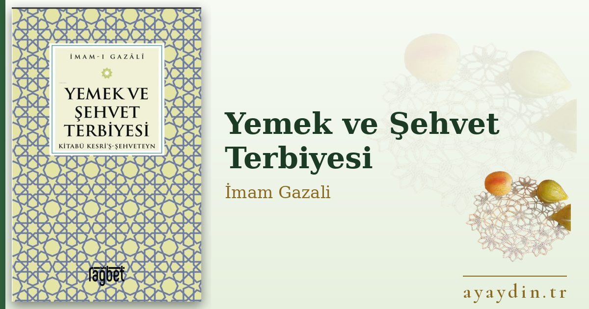 Yemek ve Şehvet Terbiyesi - İmam Gazali kitap alıntıları ve sözleri