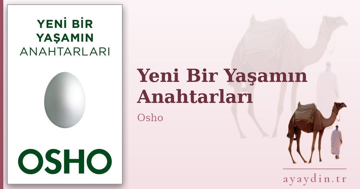 Yeni Bir Yaşamın Anahtarları - Osho kitap alıntıları ve sözleri