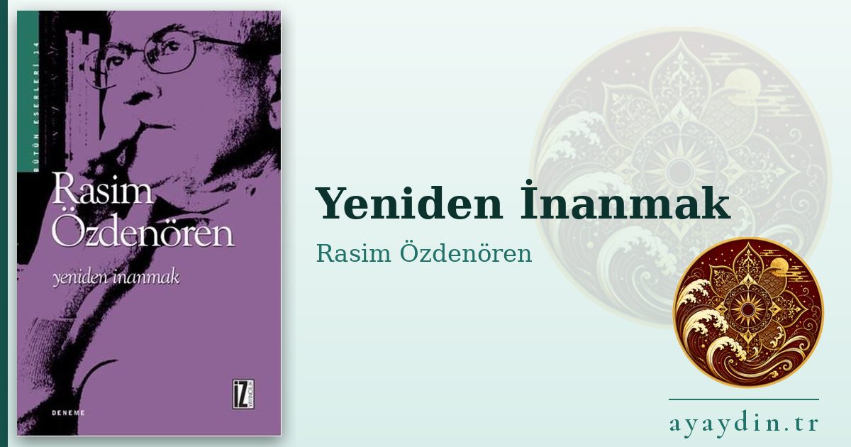 Yeniden İnanmak - Rasim Özdenören kitap alıntıları ve sözleri