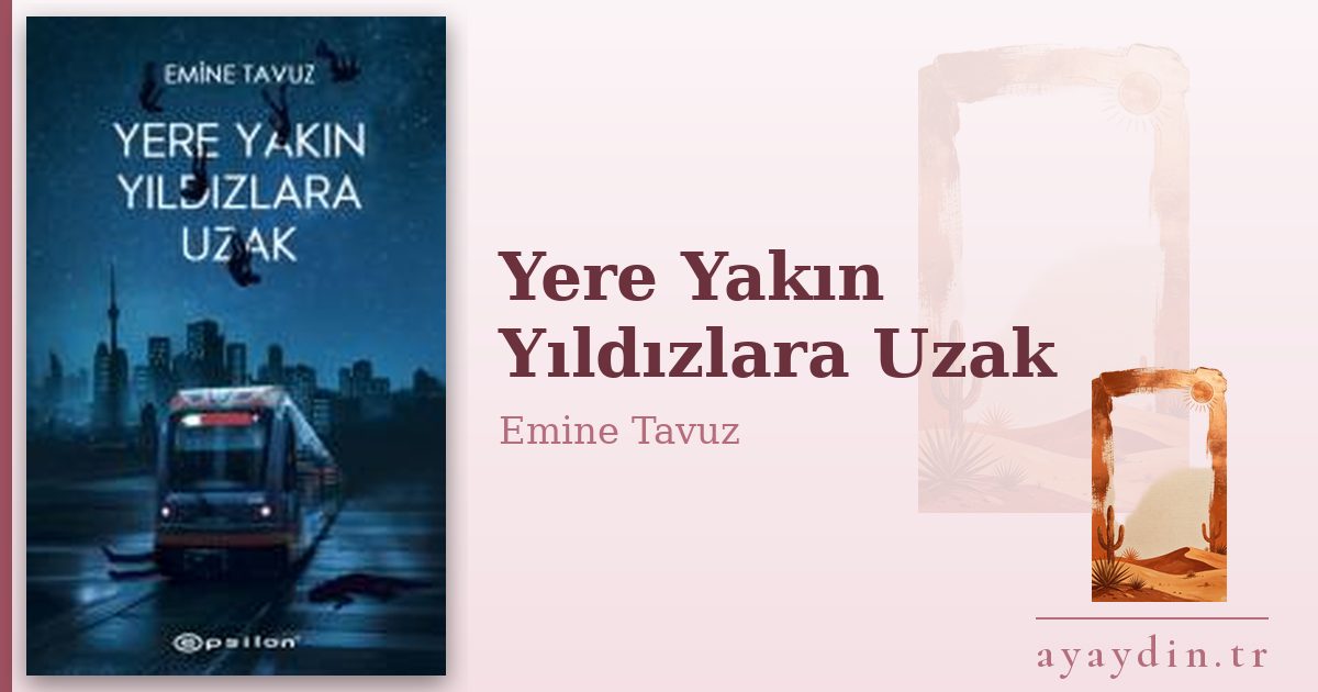 Yere Yakın Yıldızlara Uzak - Emine Tavuz kitap alıntıları ve sözleri