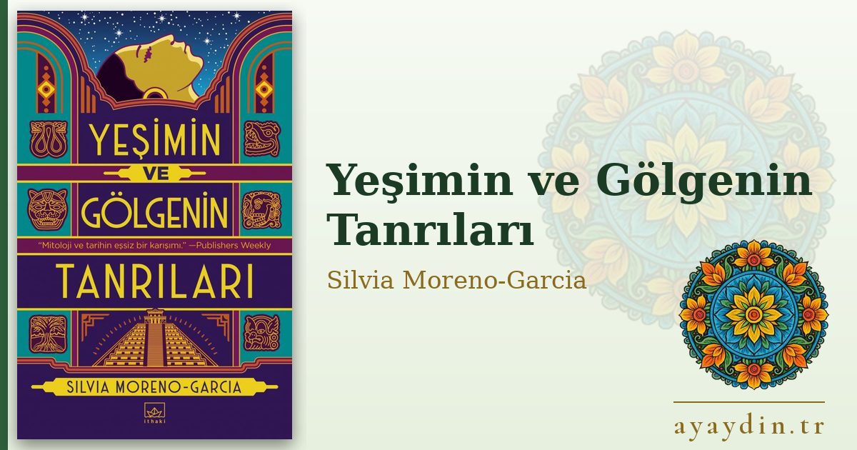 Yeşimin ve Gölgenin Tanrıları - Silvia Moreno-Garcia kitap alıntıları ve sözleri