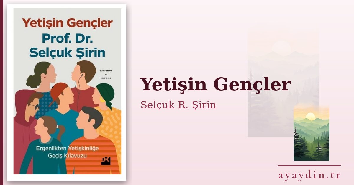 Yetişin Gençler - Selçuk R. Şirin kitap alıntıları ve sözleri