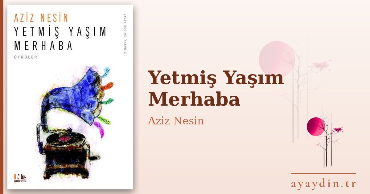 Yetmiş Yaşım Merhaba - Aziz Nesin kitap alıntıları ve sözleri