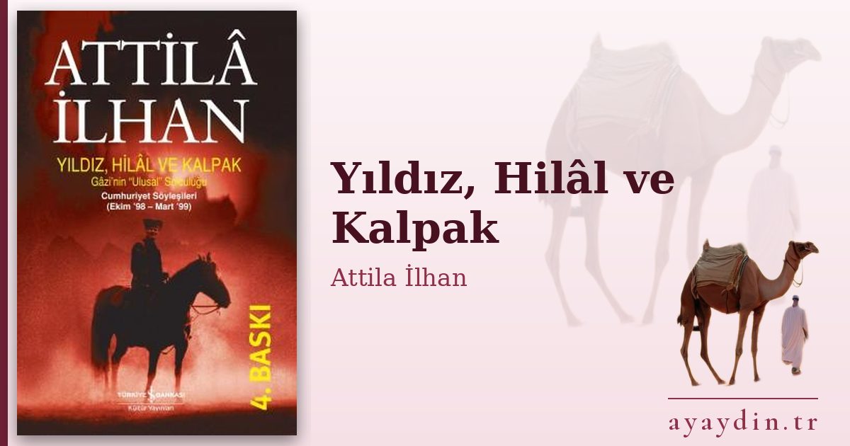 Yıldız, Hilâl ve Kalpak - Attila İlhan kitap alıntıları ve sözleri