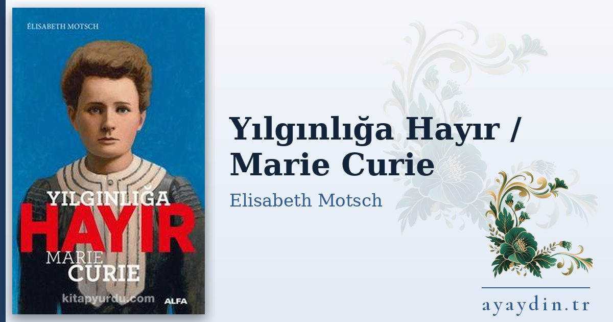 Yılgınlığa Hayır / Marie Curie - Elisabeth Motsch kitap alıntıları ve sözleri