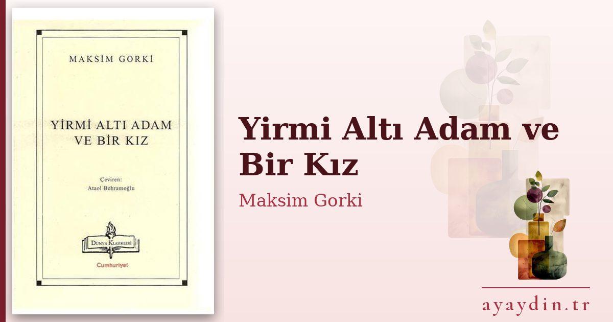 Yirmi Altı Adam ve Bir Kız - Maksim Gorki kitap alıntıları ve sözleri