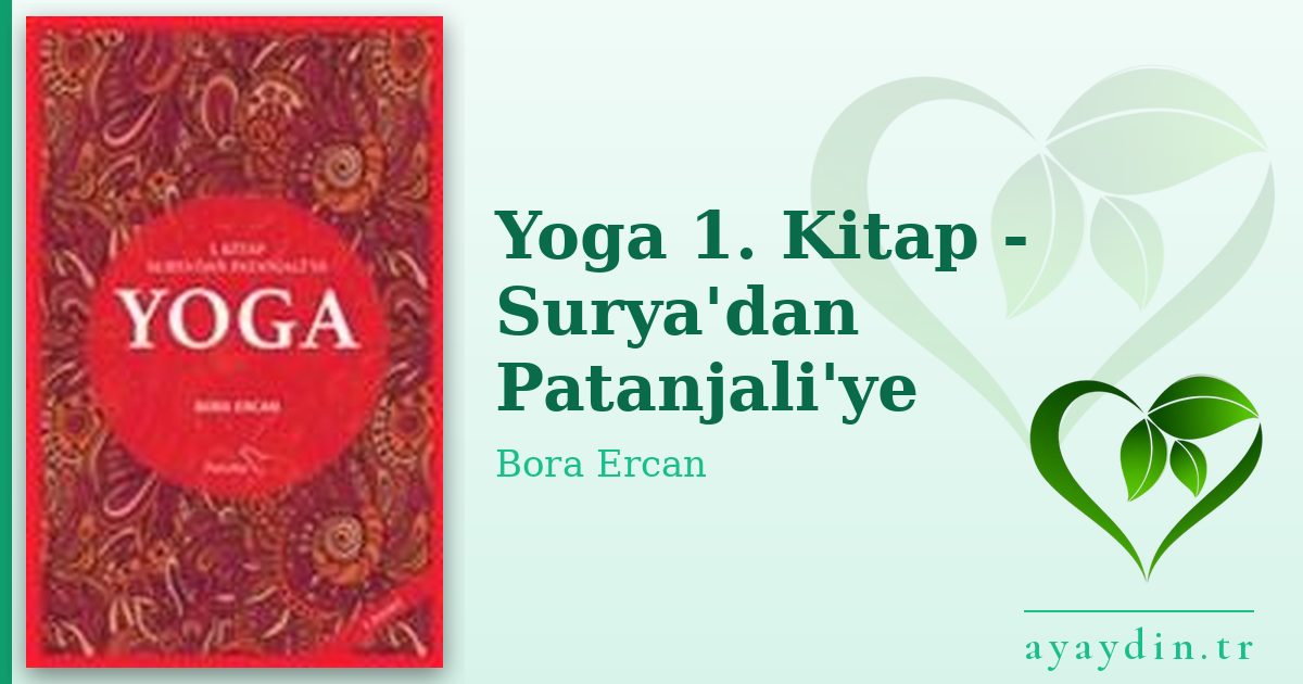 Yoga 1. Kitap - Surya'dan Patanjali'ye - Bora Ercan kitap alıntıları ve sözleri