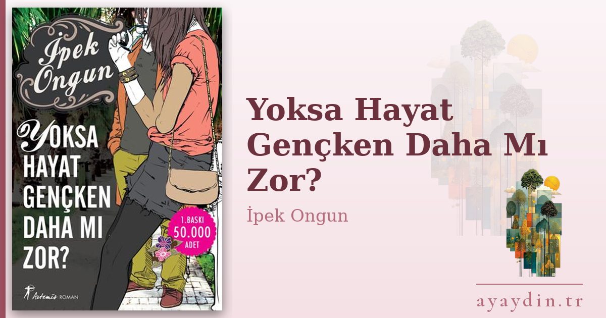 Yoksa Hayat Gençken Daha Mı Zor? - İpek Ongun kitap alıntıları ve sözleri
