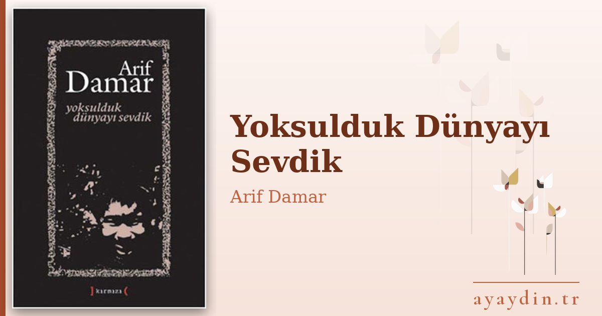 Yoksulduk Dünyayı Sevdik - Arif Damar kitap alıntıları ve sözleri