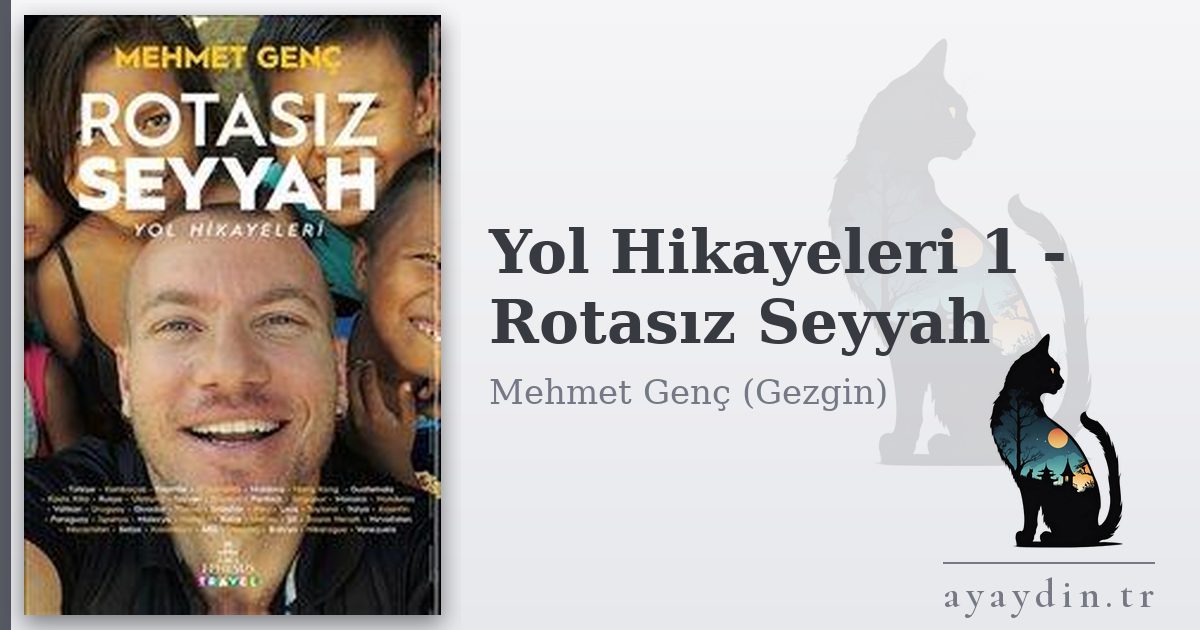 Yol Hikayeleri 1 - Rotasız Seyyah - Mehmet Genç (Gezgin) kitap alıntıları ve sözleri