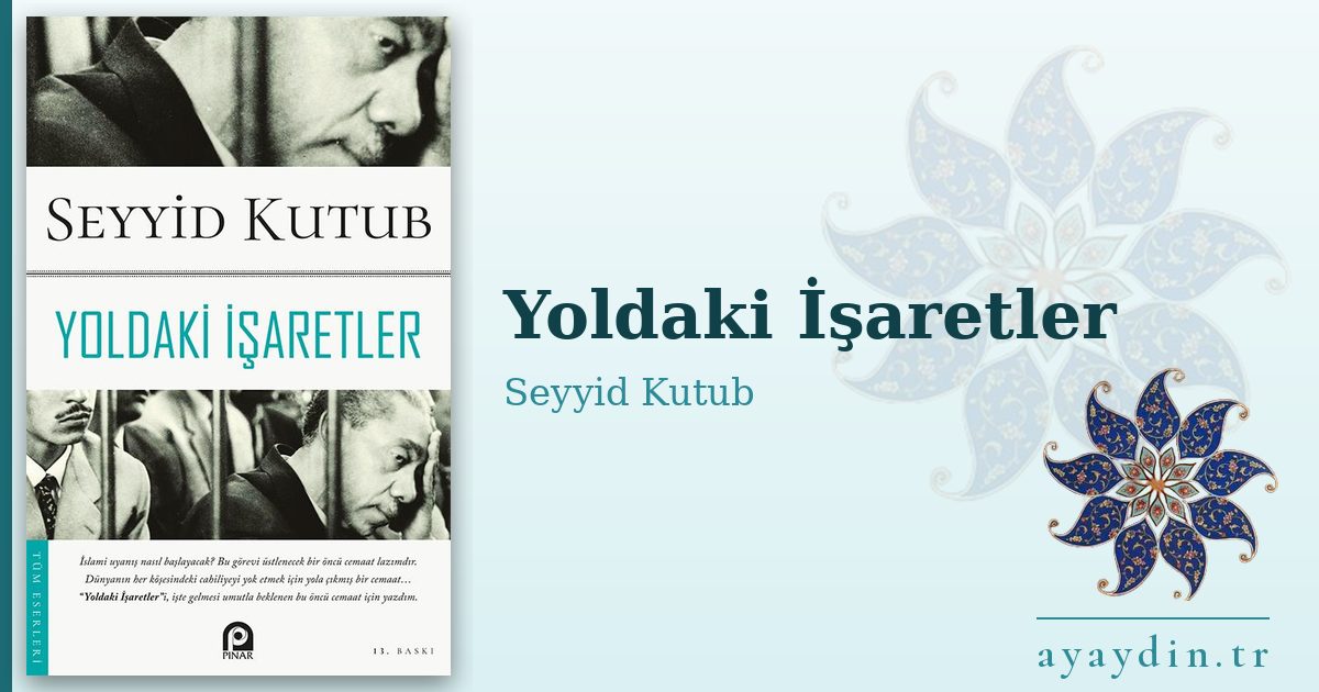 Yoldaki İşaretler - Seyyid Kutub kitap alıntıları ve sözleri