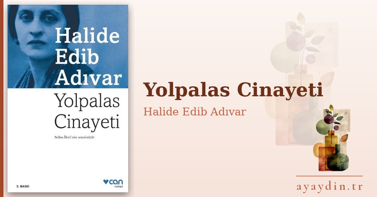 Yolpalas Cinayeti - Halide Edib Adıvar kitap alıntıları ve sözleri