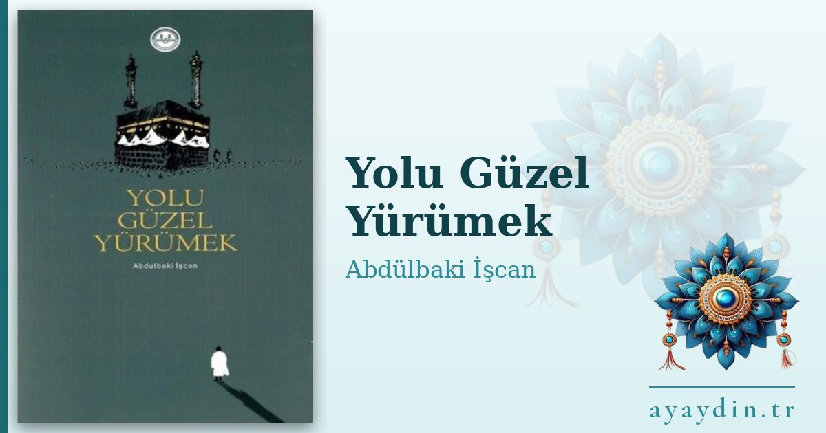 Yolu Güzel Yürümek - Abdülbaki İşcan kitap alıntıları ve sözleri