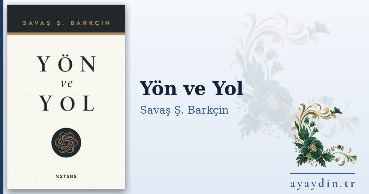 Yön ve Yol - Savaş Ş. Barkçin kitap alıntıları ve sözleri