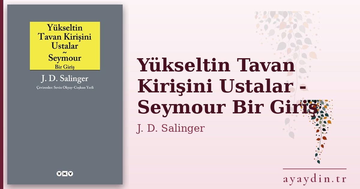 Yükseltin Tavan Kirişini Ustalar - Seymour Bir Giriş - J. D. Salinger kitap alıntıları ve sözleri
