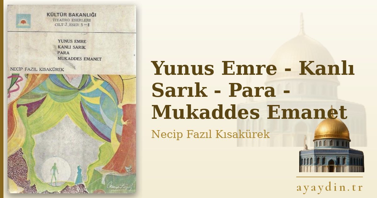 Yunus Emre - Kanlı Sarık - Para - Mukaddes Emanet - Necip Fazıl Kısakürek kitap alıntıları ve sözleri