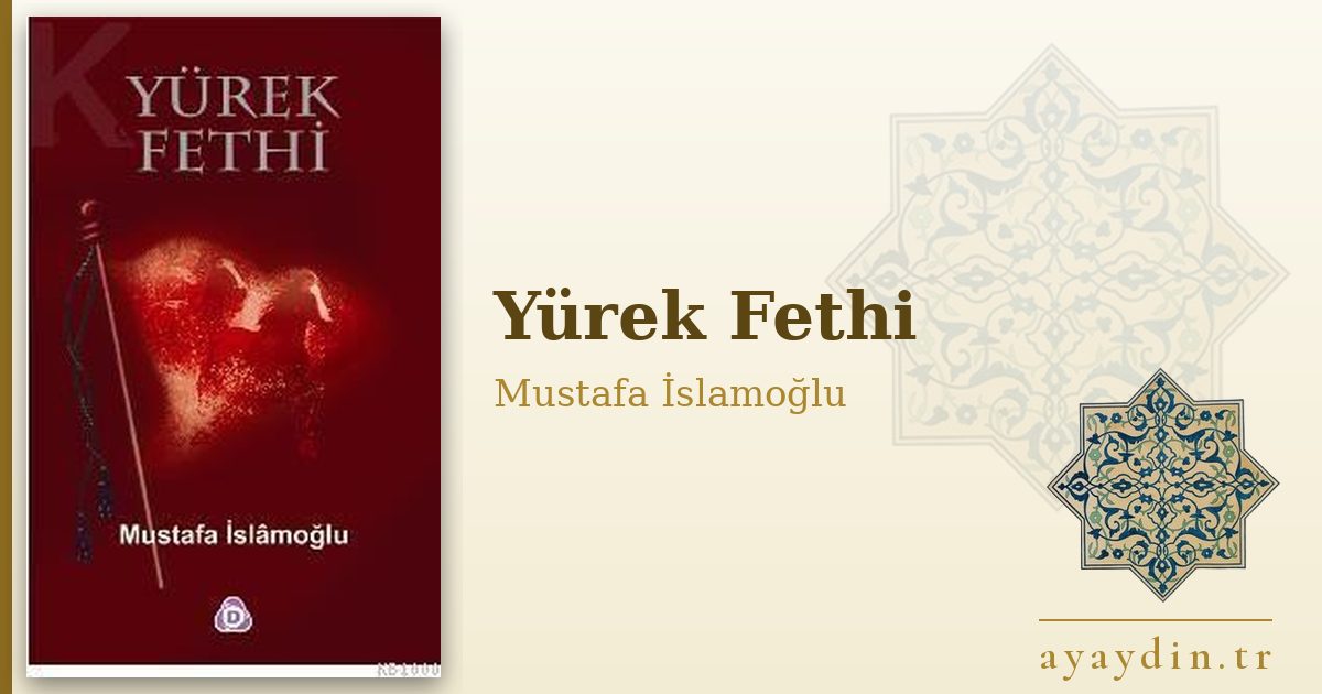 Yürek Fethi - Mustafa İslamoğlu kitap alıntıları ve sözleri