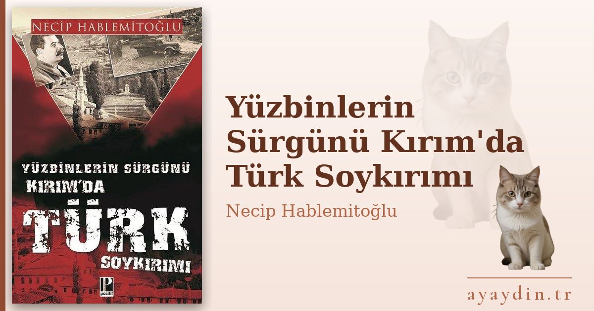Yüzbinlerin Sürgünü Kırım'da Türk Soykırımı - Necip Hablemitoğlu kitap alıntıları ve sözleri