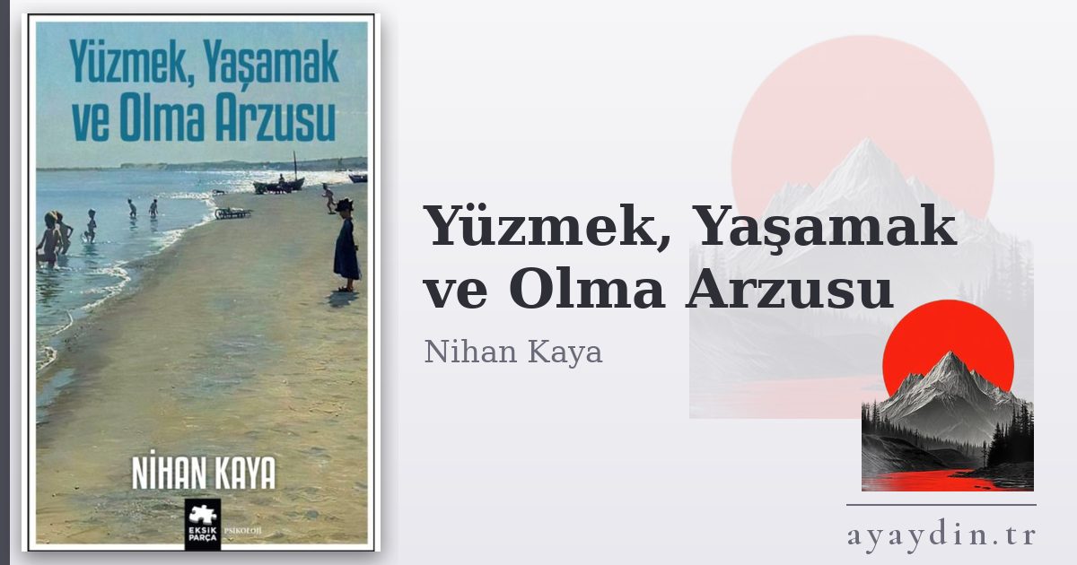 Yüzmek, Yaşamak ve Olma Arzusu - Nihan Kaya kitap alıntıları ve sözleri