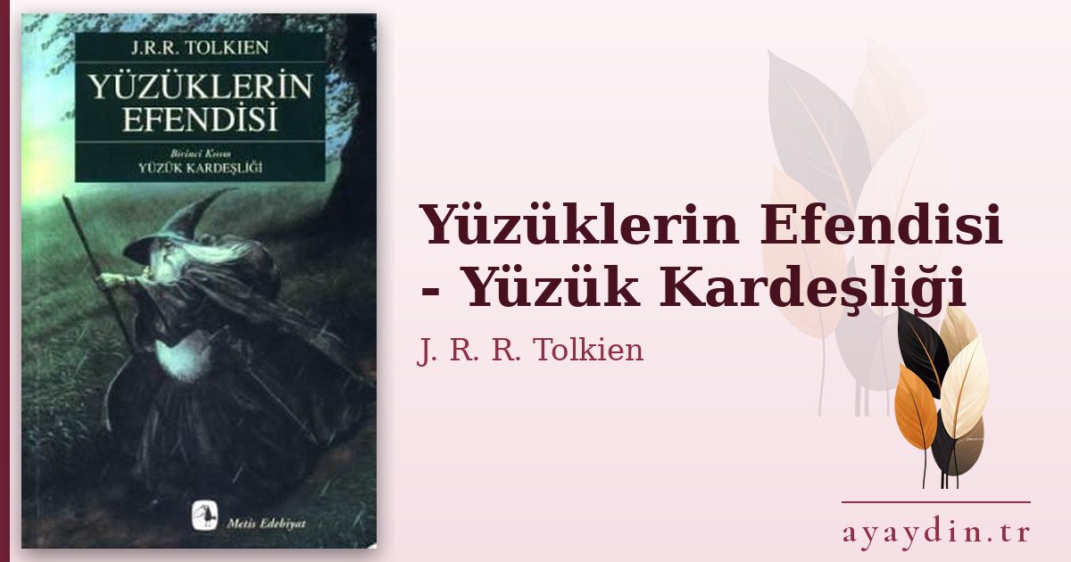 Yüzüklerin Efendisi - Yüzük Kardeşliği - J. R. R. Tolkien kitap alıntıları ve sözleri