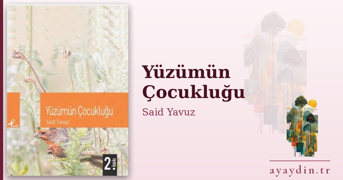 Yüzümün Çocukluğu - Said Yavuz kitap alıntıları ve sözleri