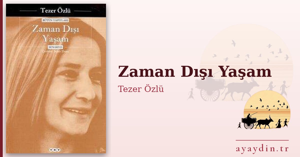 Zaman Dışı Yaşam - Tezer Özlü kitap alıntıları ve sözleri