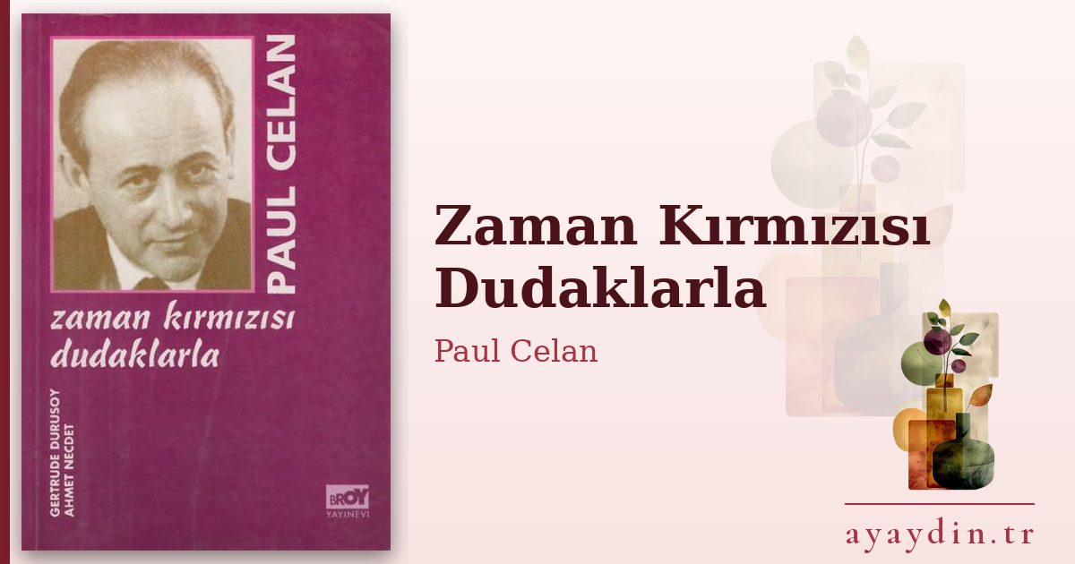 Zaman Kırmızısı Dudaklarla - Paul Celan kitap alıntıları ve sözleri