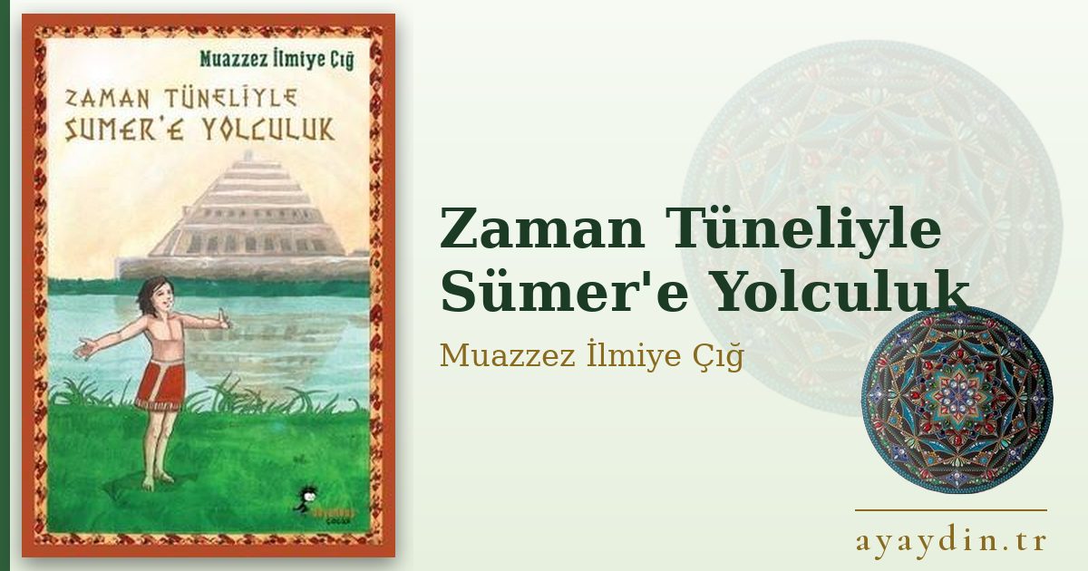 Zaman Tüneliyle Sümer'e Yolculuk - Muazzez İlmiye Çığ kitap alıntıları ve sözleri