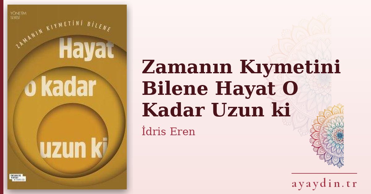 Zamanın Kıymetini Bilene Hayat O Kadar Uzun ki - İdris Eren kitap alıntıları ve sözleri