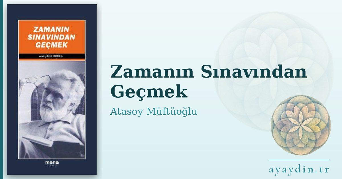 Zamanın Sınavından Geçmek - Atasoy Müftüoğlu kitap alıntıları ve sözleri