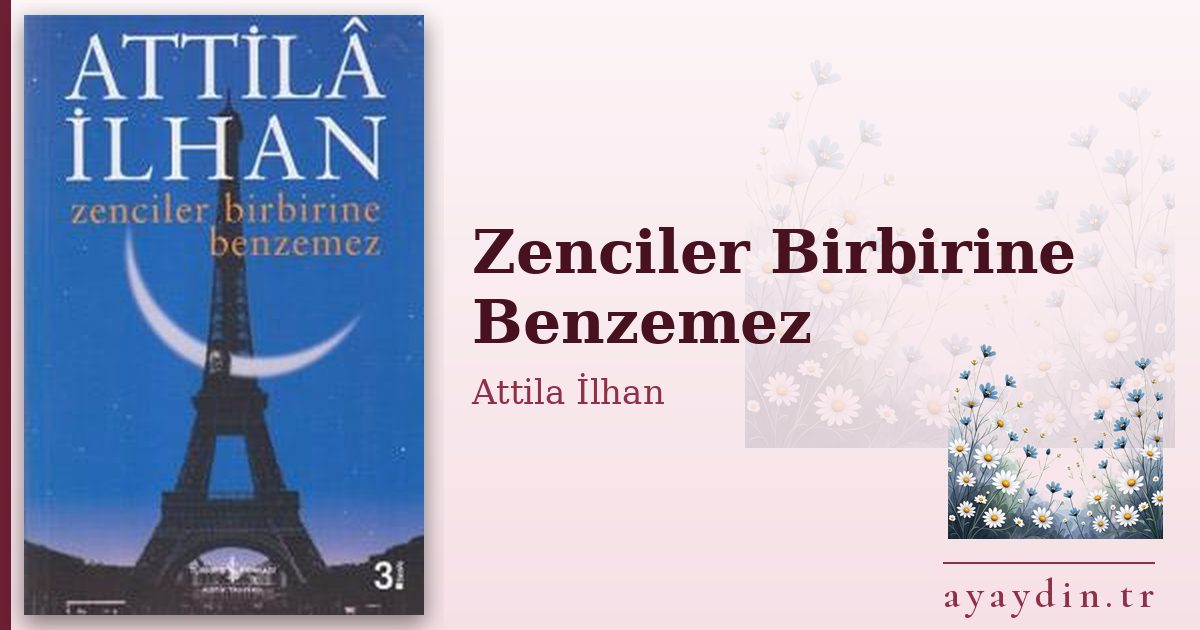 Zenciler Birbirine Benzemez - Attila İlhan kitap alıntıları ve sözleri