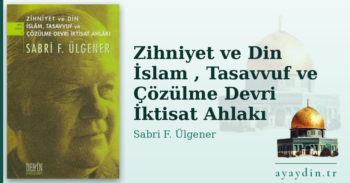 Zihniyet ve Din İslam , Tasavvuf ve Çözülme Devri İktisat Ahlakı - Sabri F. Ülgener kitap alıntıları ve sözleri