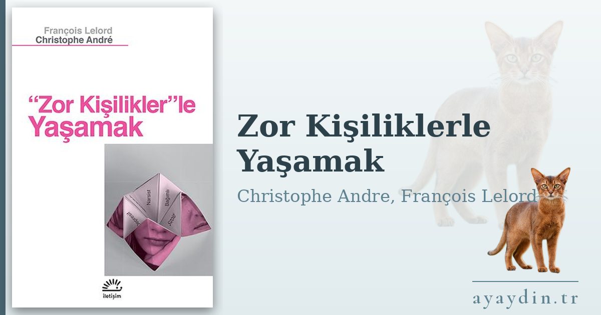 Zor Kişiliklerle Yaşamak - Christophe Andre, François Lelord kitap alıntıları ve sözleri